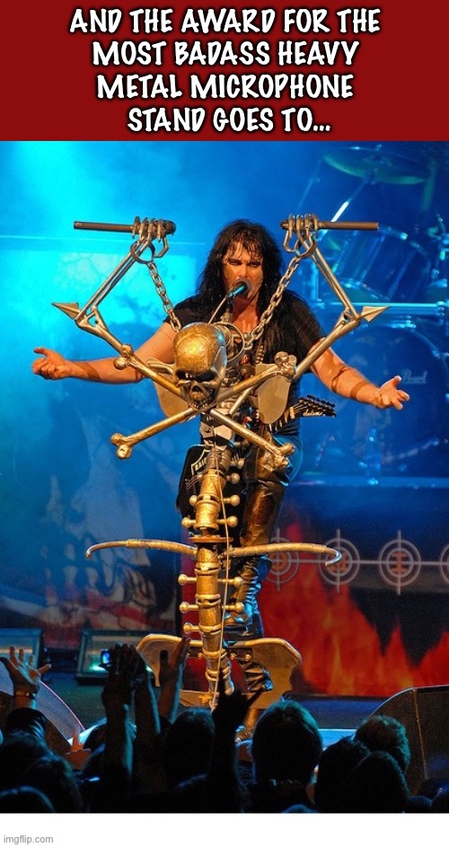 Badass indeed… | AND THE AWARD FOR THE 
MOST BADASS HEAVY 
METAL MICROPHONE 
STAND GOES TO… | image tagged in heavy metal,blackie lawless,wasp,microphone stand,badass | made w/ Imgflip meme maker
