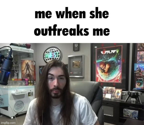me when she outfreaks me | image tagged in me when she outfreaks me | made w/ Imgflip meme maker