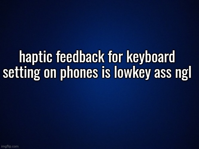 yellow background image | haptic feedback for keyboard setting on phones is lowkey ass ngl | image tagged in yellow background image | made w/ Imgflip meme maker