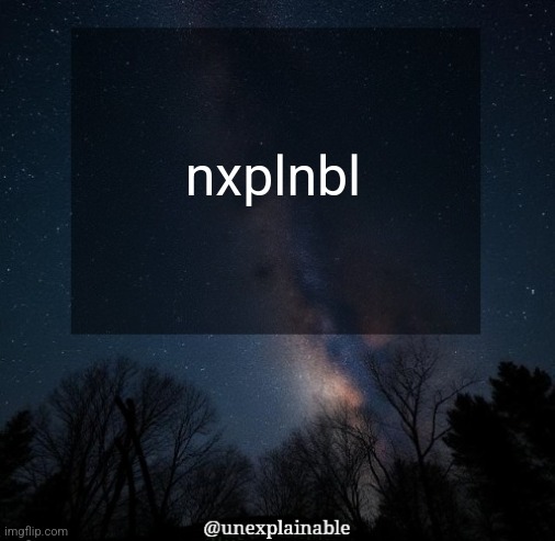 ueaiae | nxplnbl | image tagged in it's simply unexplainable | made w/ Imgflip meme maker