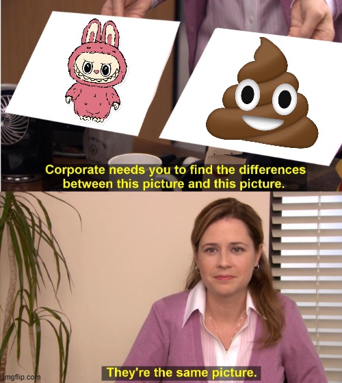 COME AT ME LABUBU FANS, I DARE YOU! | image tagged in memes,they're the same picture | made w/ Imgflip meme maker