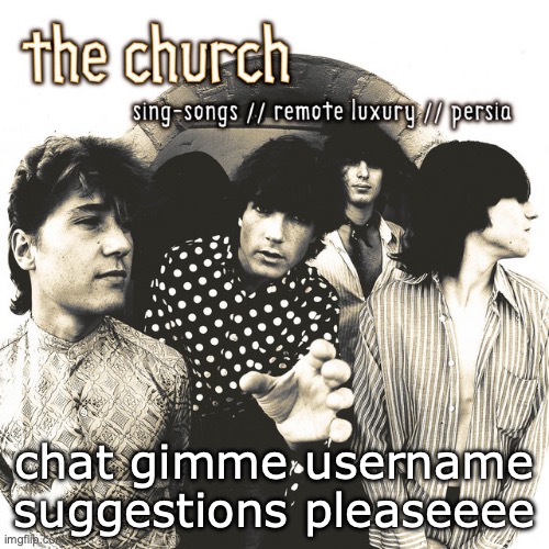 Sing-Songs//Remote Luxury//Persia | chat gimme username suggestions pleaseeee | image tagged in sing-songs//remote luxury//persia | made w/ Imgflip meme maker