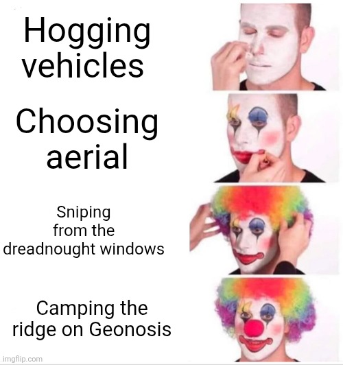 Battlefront 2 meme No.2 | Hogging vehicles; Choosing aerial; Sniping from the dreadnought windows; Camping the ridge on Geonosis | image tagged in memes,clown applying makeup | made w/ Imgflip meme maker