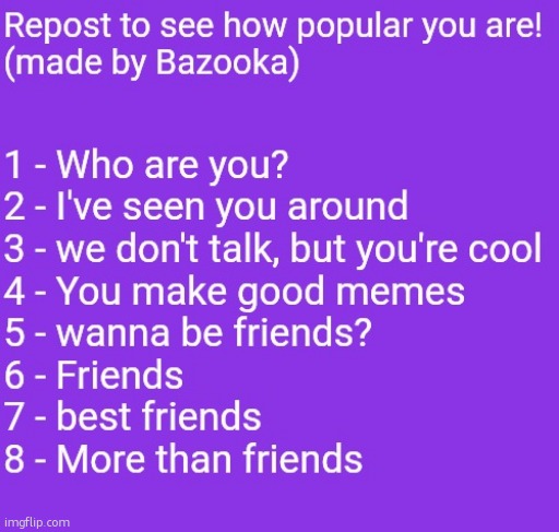 Repost to see how popular you are! | image tagged in repost to see how popular you are | made w/ Imgflip meme maker
