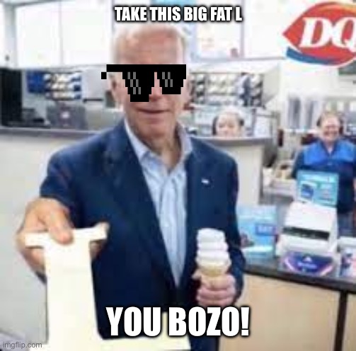Joe Holding The Letter L | TAKE THIS BIG FAT L; YOU BOZO! | image tagged in joe holding the letter l | made w/ Imgflip meme maker