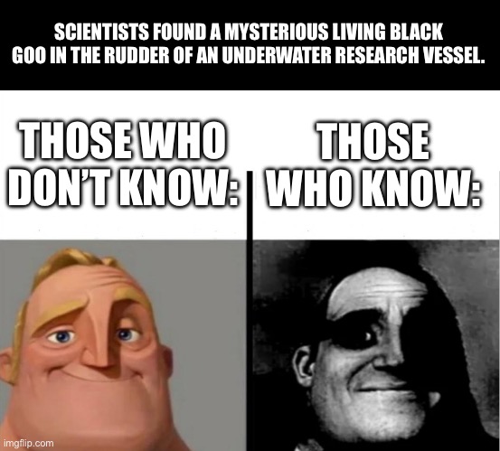 Now they’re going to create a radioactive spider | SCIENTISTS FOUND A MYSTERIOUS LIVING BLACK GOO IN THE RUDDER OF AN UNDERWATER RESEARCH VESSEL. THOSE WHO DON’T KNOW:; THOSE WHO KNOW: | image tagged in teacher's copy,marvel | made w/ Imgflip meme maker