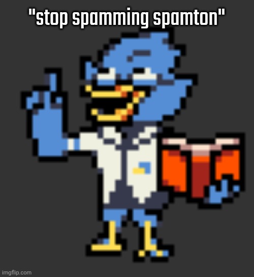 Berdly with a book | "stop spamming spamton" | image tagged in berdly with a book | made w/ Imgflip meme maker