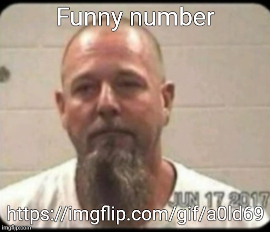 Dad's mugshot | Funny number; https://imgflip.com/gif/a0ld69 | image tagged in dad's mugshot | made w/ Imgflip meme maker