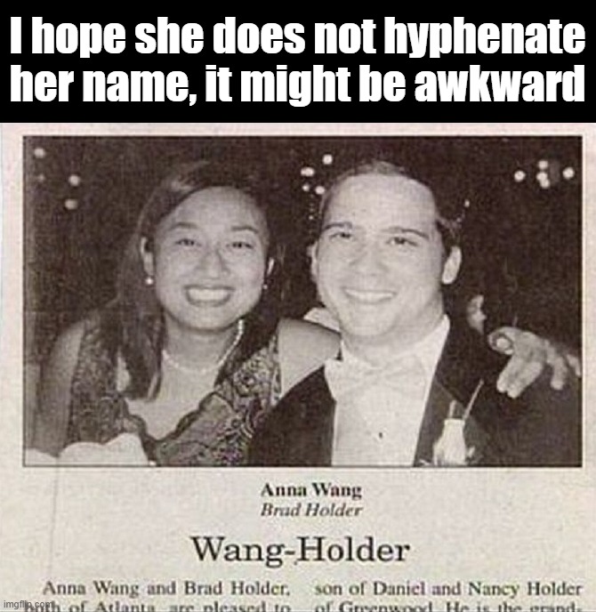 I hope she does not hyphenate her name, it might be awkward | image tagged in marriage | made w/ Imgflip meme maker