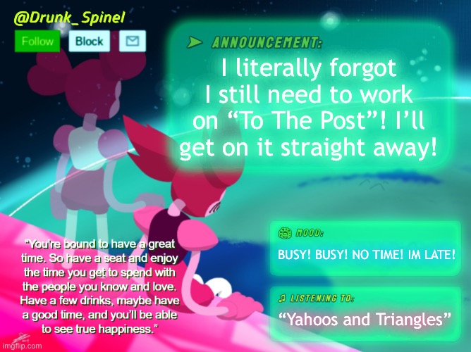 I’M SORRY! AAAA- *explosion.mp3* | I literally forgot I still need to work on “To The Post”! I’ll get on it straight away! BUSY! BUSY! NO TIME! IM LATE! “Yahoos and Triangles” | made w/ Imgflip meme maker