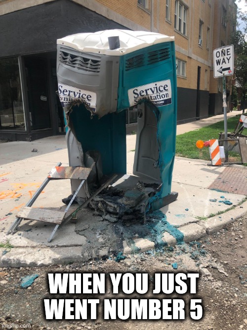 Number 5 | WHEN YOU JUST WENT NUMBER 5 | image tagged in porta potty | made w/ Imgflip meme maker