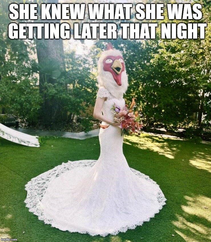 SHE KNEW WHAT SHE WAS  GETTING LATER THAT NIGHT | image tagged in wedding | made w/ Imgflip meme maker