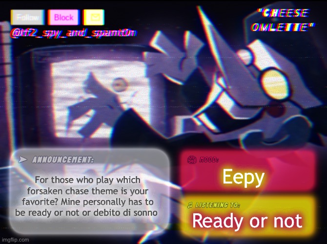 tf_spy_and_spamt0n Announce. Template (By InteractionSystem) | For those who play which forsaken chase theme is your favorite? Mine personally has to be ready or not or debito di sonno; Eepy; Ready or not | image tagged in tf_spy_and_spamt0n announce template by interactionsystem | made w/ Imgflip meme maker