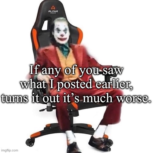 AMC do you not do background checks? | If any of you saw what I posted earlier, turns it out it’s much worse. | image tagged in average reaction image | made w/ Imgflip meme maker