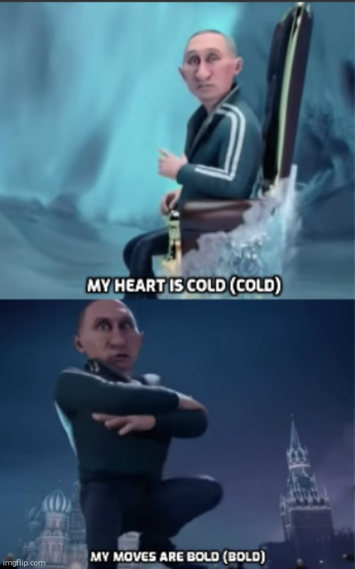 putin bcuz hes amazing | image tagged in my heart is cold/my moves are bold | made w/ Imgflip meme maker