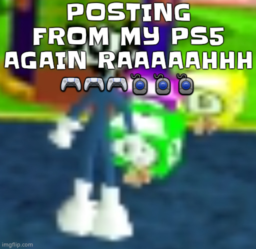 QUH??? | POSTING FROM MY PS5 AGAIN RAAAAAHHH 🎮🎮🎮🖲️🖲️🖲️ | image tagged in quh | made w/ Imgflip meme maker