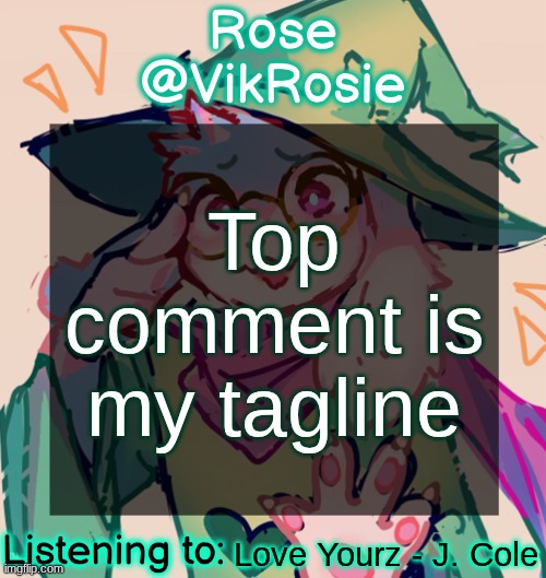 Rosie Deltarune Temp | Top comment is my tagline; Love Yourz - J. Cole | image tagged in rosie deltarune temp | made w/ Imgflip meme maker