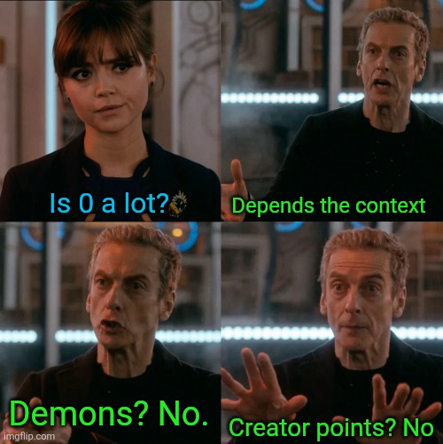 Is Four A Lot | Is 0 a lot? Depends the context Demons? No. Creator points? No | image tagged in is four a lot | made w/ Imgflip meme maker