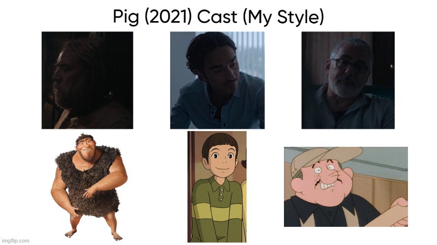 Pig (2021) Cast (My Style) | image tagged in pig 2021 cast my style,meme,memes,spoof cast,pig 2021,characters | made w/ Imgflip meme maker