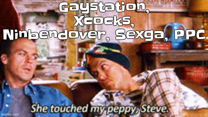 Peppy | Gaystation, Xcocks, Ninbendover, Sexga, PPC | image tagged in peppy | made w/ Imgflip meme maker
