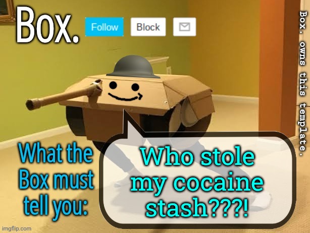 I can't find it | Who stole my cocaine stash???! | image tagged in box announcement template v2 | made w/ Imgflip meme maker
