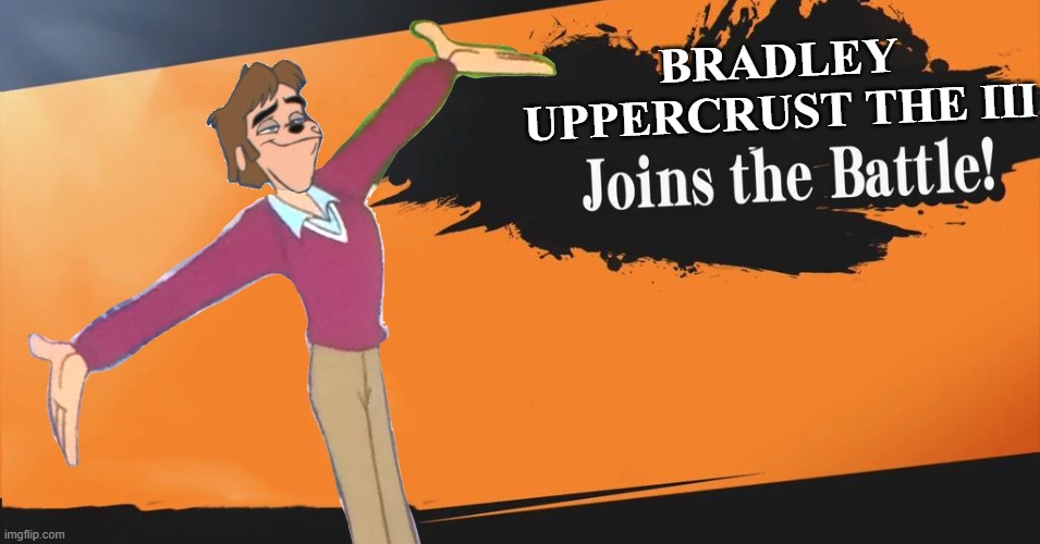 THE GOAT HAS ARRIVED!!! | BRADLEY UPPERCRUST THE III | image tagged in smash bros,super smash bros,bradley uppercrust iii,goofy,movie,lol so funny | made w/ Imgflip meme maker
