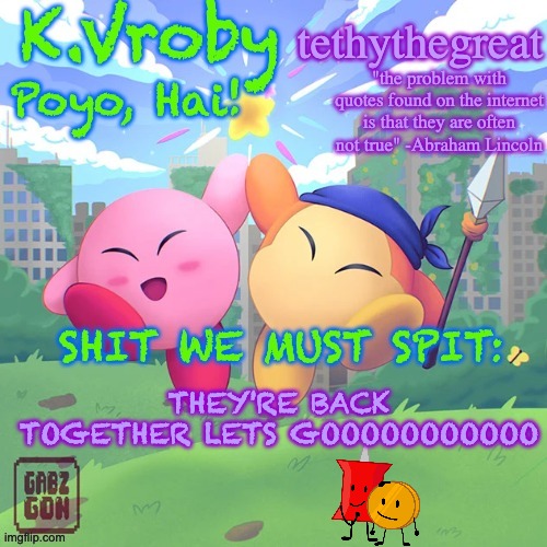 K.Vroby and tethythegreat shared template | THEY'RE BACK TOGETHER LETS GOOOOOOOOOOO | image tagged in k vroby and tethythegreat shared template | made w/ Imgflip meme maker