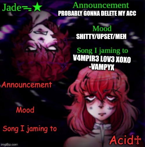 I'll think abt it. | PROBABLY GONNA DELETE MY ACC; SHITTY/UPSET/MEH; V4MPIR3 L0V3 XOXO
-VAMPYX | image tagged in jade x acid | made w/ Imgflip meme maker
