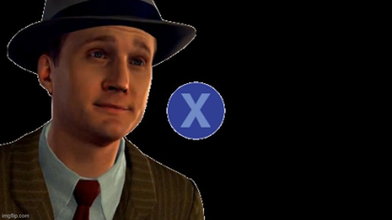 L.A. Noire Press X To Doubt | image tagged in l a noire press x to doubt | made w/ Imgflip meme maker