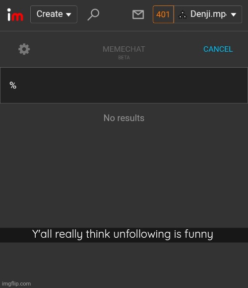 Y'all really think unfollowing is funny | made w/ Imgflip meme maker