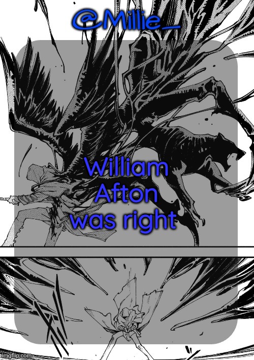 Millie's Vergil Divide's himself DMC announcement template | William Afton was right | image tagged in millie's vergil divide's himself dmc announcement template | made w/ Imgflip meme maker