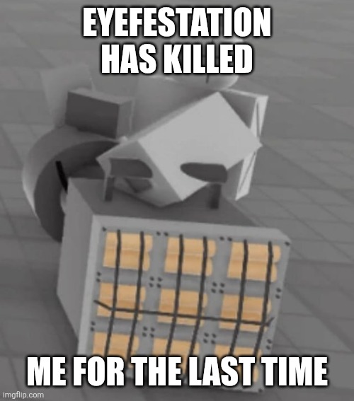 Oh land he comin | EYEFESTATION HAS KILLED; ME FOR THE LAST TIME | image tagged in flash beacon gatling gun | made w/ Imgflip meme maker