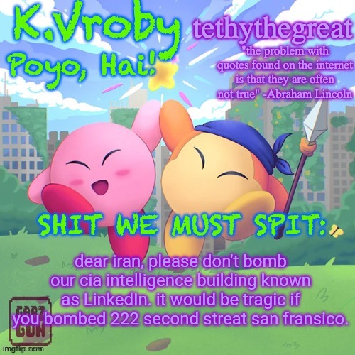 K.Vroby and tethythegreat shared template | dear iran, please don't bomb our cia intelligence building known as LinkedIn. it would be tragic if you bombed 222 second streat san fransico. | image tagged in k vroby and tethythegreat shared template | made w/ Imgflip meme maker