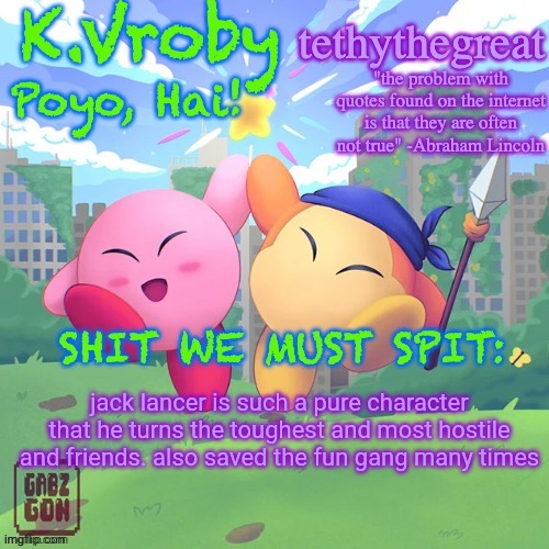 K.Vroby and tethythegreat shared template | jack lancer is such a pure character that he turns the toughest and most hostile and friends. also saved the fun gang many times | image tagged in k vroby and tethythegreat shared template | made w/ Imgflip meme maker