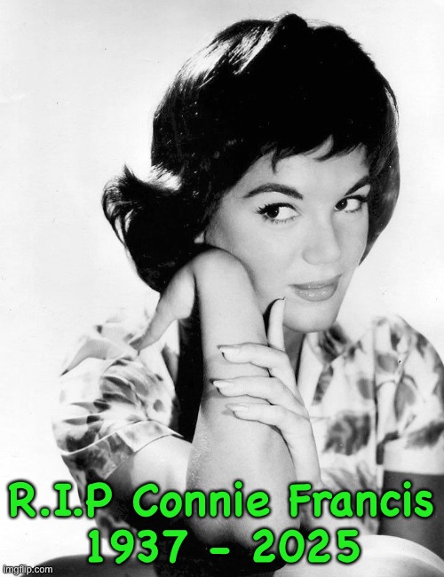 Connie Francis | R.I.P Connie Francis
1937 - 2025 | image tagged in connie francis | made w/ Imgflip meme maker