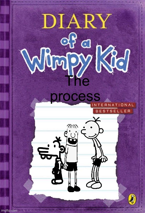 (Buy now only 9.99$ | The process | image tagged in diary of a wimpy kid cover template | made w/ Imgflip meme maker