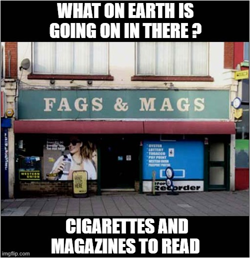 How Confused Would An American Be ? | WHAT ON EARTH IS GOING ON IN THERE ? CIGARETTES AND MAGAZINES TO READ | image tagged in americans,english,cigarettes,magazines,dark humour | made w/ Imgflip meme maker