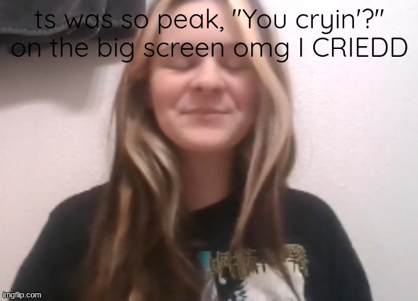 moons ishowspeed calm face | ts was so peak, "You cryin'?" on the big screen omg I CRIEDD | image tagged in moons ishowspeed calm face | made w/ Imgflip meme maker