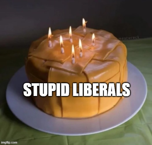Wrong cheesecake | STUPID LIBERALS | image tagged in cheesecake,stupid liberals,you had one job | made w/ Imgflip meme maker