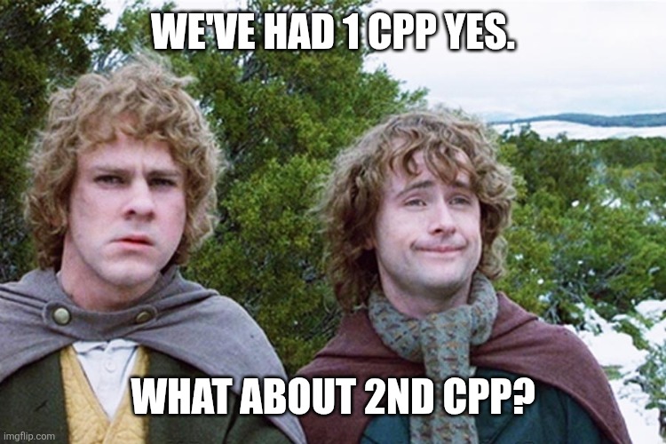 hobbits | WE'VE HAD 1 CPP YES. WHAT ABOUT 2ND CPP? | image tagged in hobbits | made w/ Imgflip meme maker