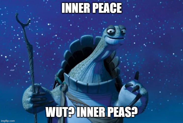 Master Oogway | INNER PEACE; WUT? INNER PEAS? | image tagged in master oogway,funny,lol,kung fu panda | made w/ Imgflip meme maker