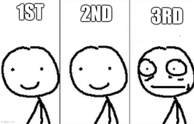 Realization | 1ST 2ND 3RD | image tagged in realization | made w/ Imgflip meme maker