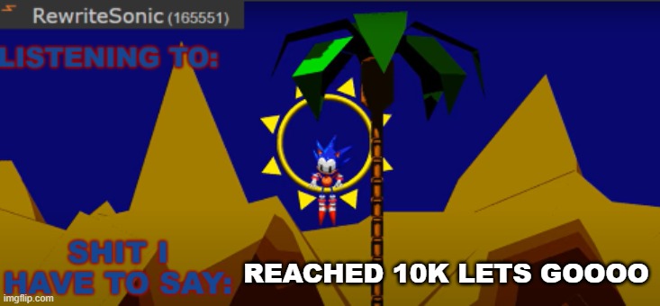 New rewrite temp | REACHED 10K LETS GOOOO | image tagged in new rewrite temp | made w/ Imgflip meme maker