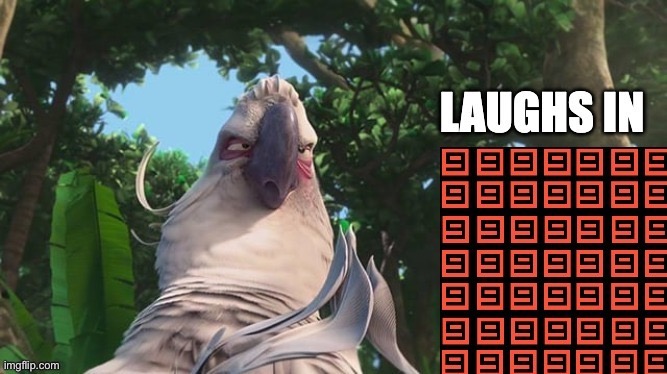 Laughs in Nines | image tagged in laughs in nines | made w/ Imgflip meme maker