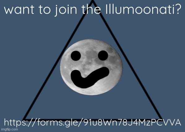 The Illumoonati Symbol | want to join the Illumoonati? https://forms.gle/91u8Wn78J4MzPCVVA | image tagged in the illumoonati symbol | made w/ Imgflip meme maker
