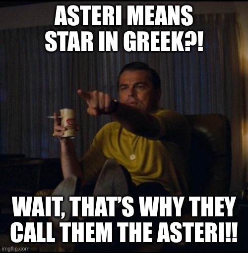 Crescent city Asteri | ASTERI MEANS STAR IN GREEK?! WAIT, THAT’S WHY THEY CALL THEM THE ASTERI!! | image tagged in leonardo dicaprio pointing | made w/ Imgflip meme maker
