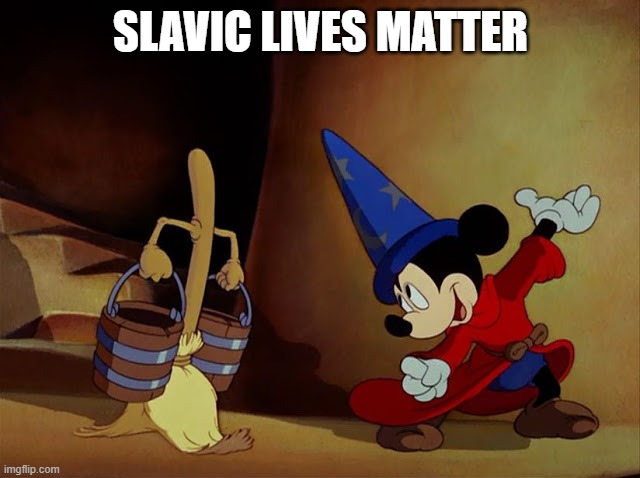 Mickey Mouse Sorcerer's Apprentice | SLAVIC LIVES MATTER | image tagged in mickey mouse sorcerer's apprentice,slavic lives matter,black lives matter | made w/ Imgflip meme maker
