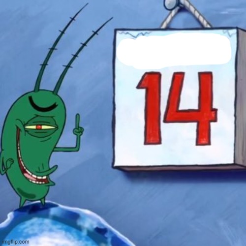Plankton March 14th | image tagged in plankton march 14th | made w/ Imgflip meme maker