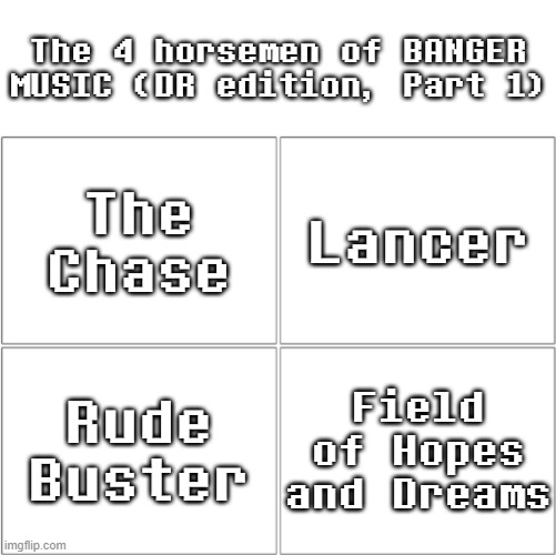 Deltarune BANGERS (part 1) | The 4 horsemen of BANGER MUSIC (DR edition, Part 1); The Chase; Lancer; Rude Buster; Field of Hopes and Dreams | image tagged in the 4 horsemen of ___,deltarune,music | made w/ Imgflip meme maker