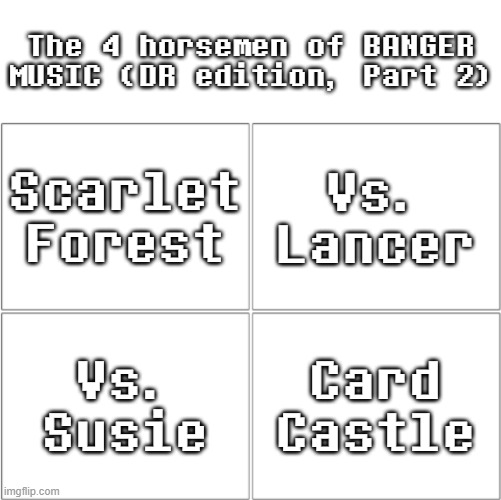 Deltarune BANGERS (part 2) | The 4 horsemen of BANGER MUSIC (DR edition, Part 2); Scarlet Forest; Vs. Lancer; Vs. Susie; Card Castle | image tagged in the 4 horsemen of ___,deltarune,music | made w/ Imgflip meme maker